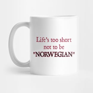 Life's too Short not to be Norwegian Mug